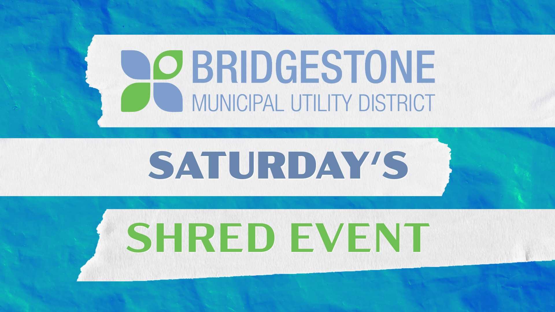 Banner with teal water background featuring “Bridgestone Municipal Utility District Saturday’s Shred Event” in blue and green text on torn white paper strips.