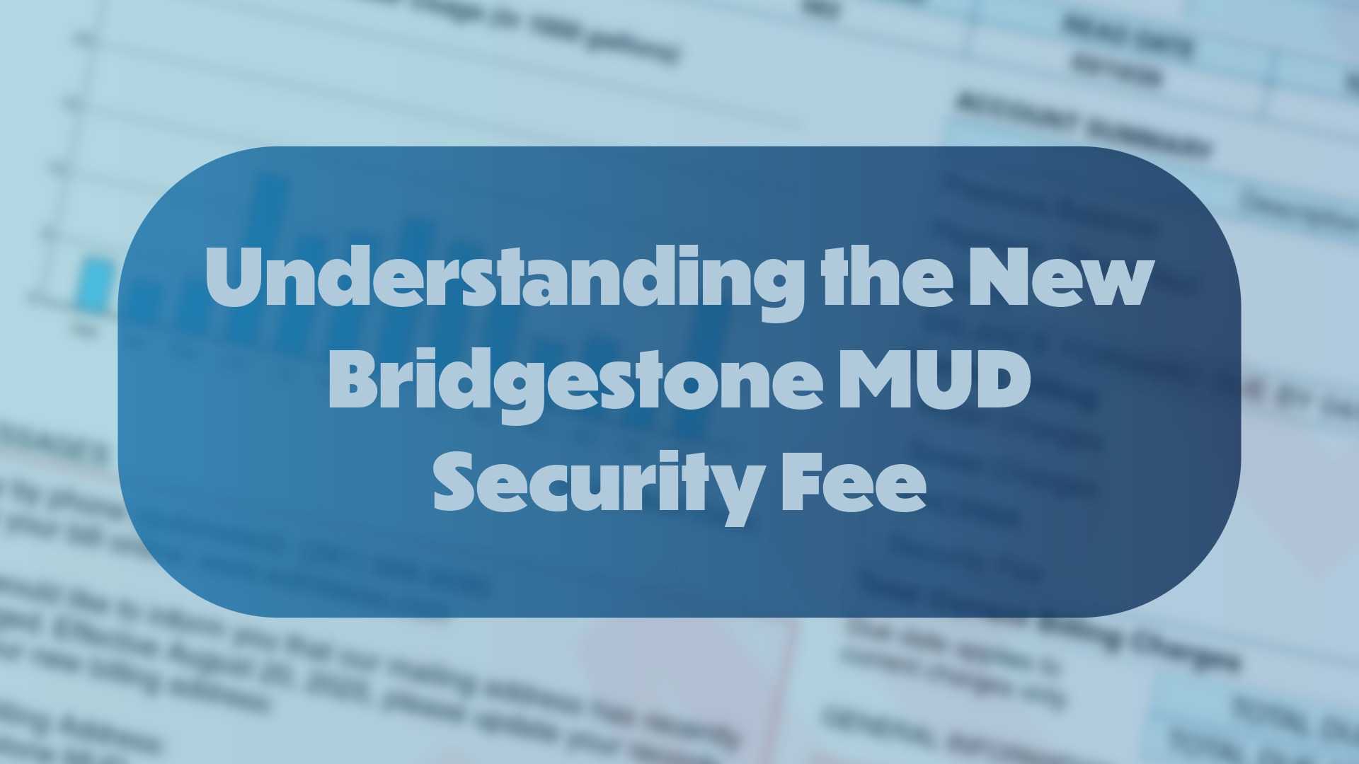 Graphic with the text "Understanding the New Bridgestone MUD Security Fee" in white, bold font over a large blue rounded shape. The background shows a blurred image of a utility bill.